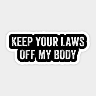 Keep Your Laws Off My Body Pro-Choice Sticker